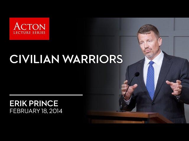 Civilian Warriors (Erik Prince - Evenings at Acton)