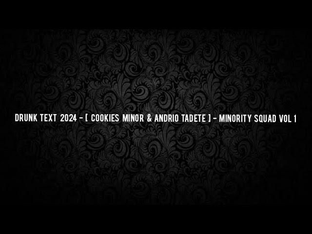 Drunk Text 2024 - [ Cookies Minor & Andrio Tadete ] - Minority Squad Vol 1