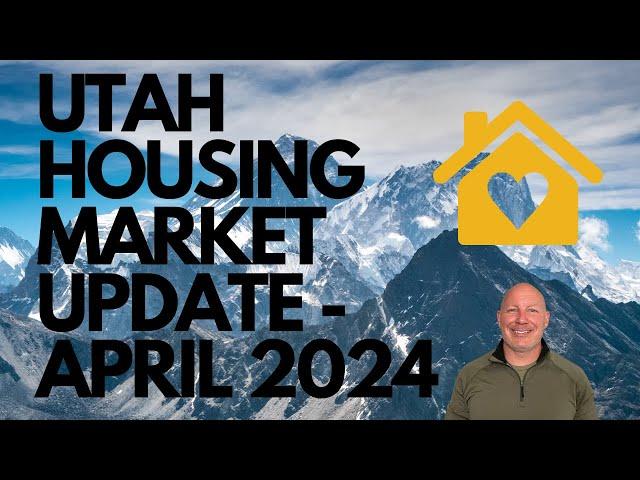 UTAH HOUSING MARKET UPDATE - APRIL 2024