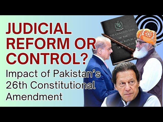 Judicial Reform or Control? Impact of Pakistan's 26th Constitutional Amendment