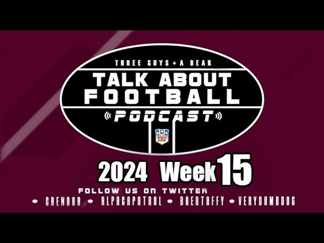 Three Guys (and a Bear) Talk About Football: Week 15  2024-2025 NFL Season