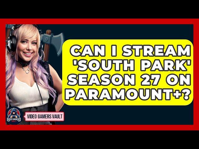 Can I Stream 'South Park' Season 27 on Paramount+? | Video Gamers Vault News