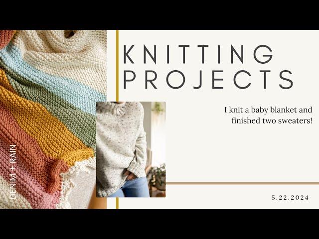 I knit a baby blanket and finished two sweaters! | Knitting Vlog | Knitting Podcast | Denim and Rain