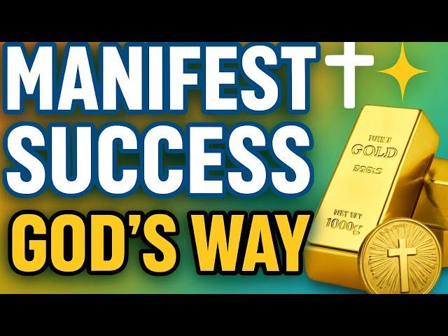 How To Manifest Success With God (Faith Based Formula)