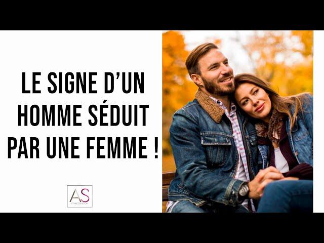 Le signe d'un homme séduit par une femme !