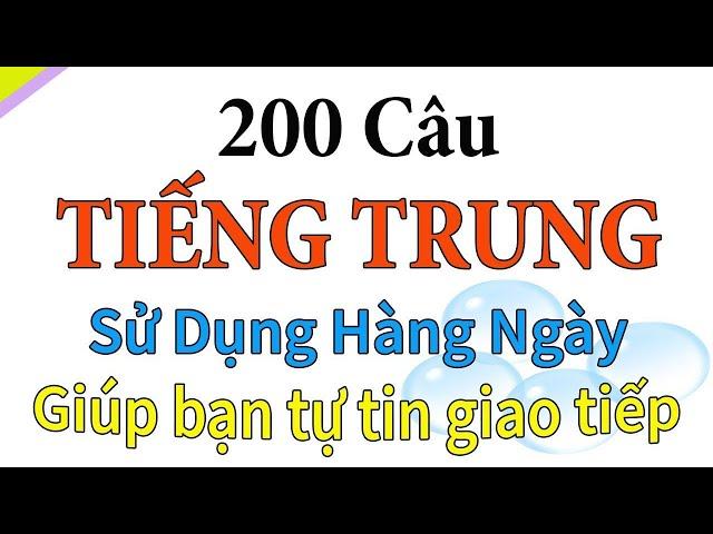 200 câu tiếng Trung giao tiếp thông dụng nhất