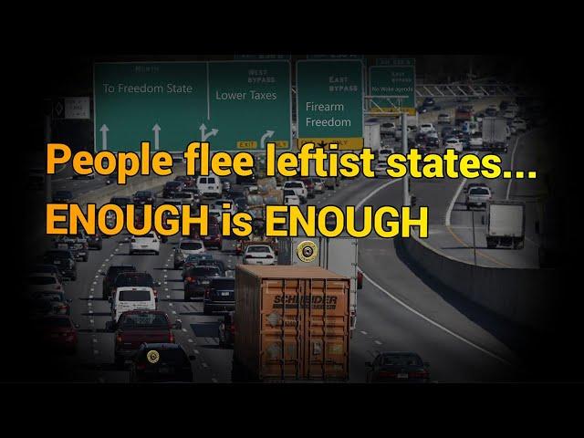 People Flee Leftist States - Enough is Enough