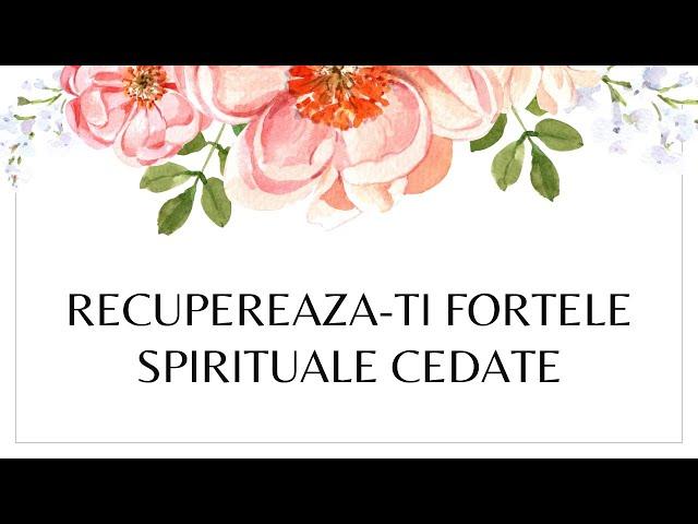 Recupereaza-ti forțele spirituale cedate