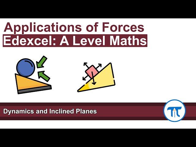 A Level Maths | Mechanics - Year 2 | Dynamics and Inclined Planes