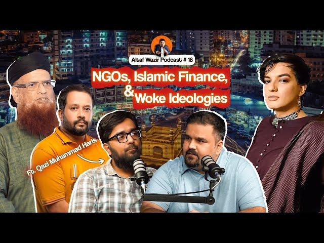 Unmasking NGOs, Islamic Finance, and Woke Ideologies ft Qazi Harris | Altaf Wazir Podcast 18