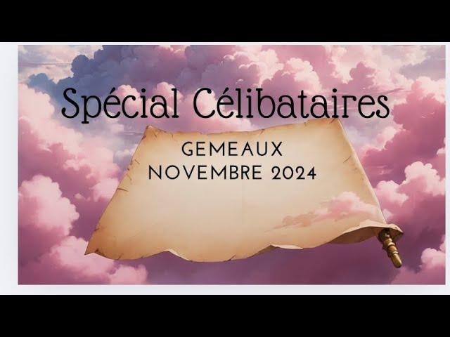 Gémeaux  Spécial célibataire  Novembre 2024~Une dernière étape avant le grand amour 