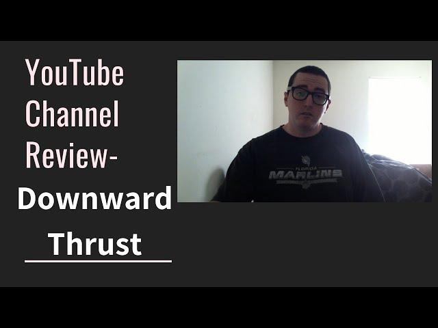 Downward Thrust - YouTube Channel Review