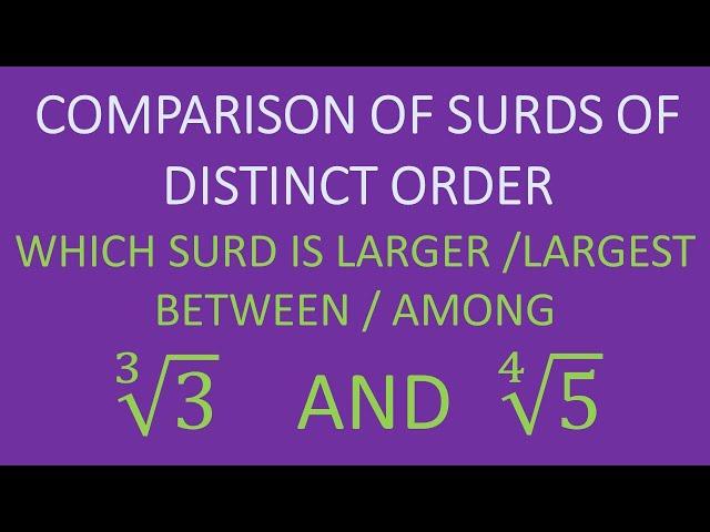 | COMPARISON OF SURDS OF DISTINCT ORDER | WHICH SURD IS LARGESR / LARGEST BETWEEN /AMONG