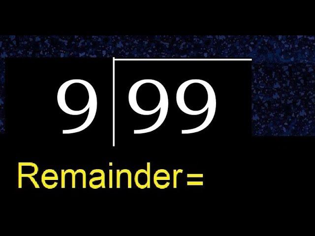 Divide 99 by 9 . remainder , quotient  . Division with 1 Digit Divisors . Long Division .  How to do