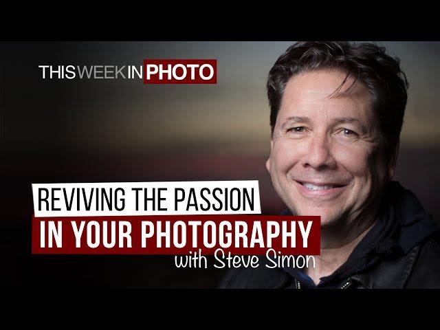 Reviving the Passion in your Photography, with Steve Simon