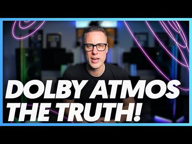 THE TRUTH  about DOLBY ATMOS !