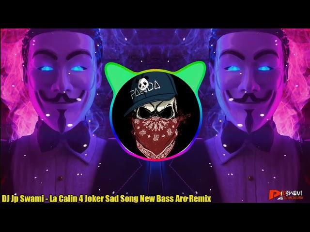 La Calin 4 Joker Sad Song New Bass Aro Remix Dj Jp Swami