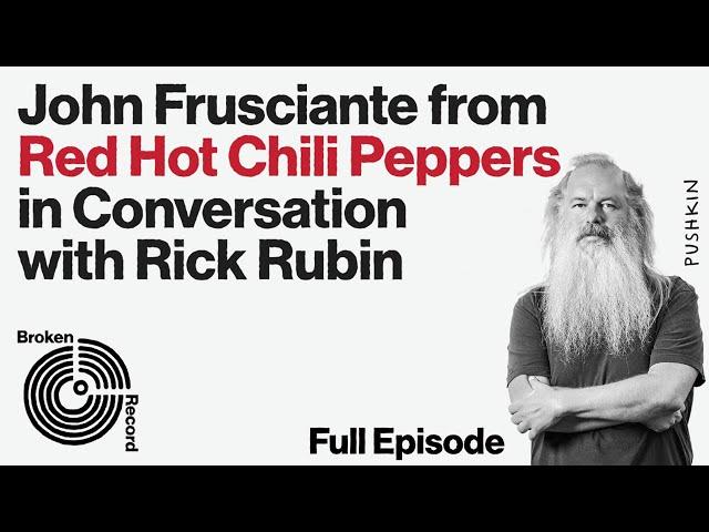 John Frusciante of the Red Hot Chili Peppers | Broken Record (Hosted by Rick Rubin)