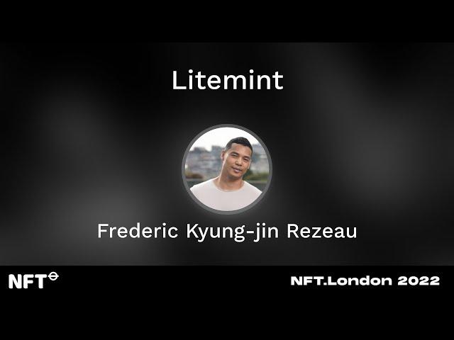 Litemint - Frederic Kyung-jin Rezeau at NFT.London 2022