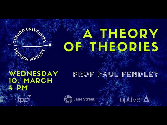 Oxford University Physics Society: Prof Paul Fendley "A Theory of Theories"