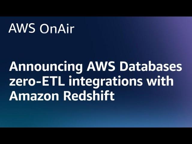 Announcing AWS Databases zero-ETL integrations with Amazon Redshift | AWS OnAir S05