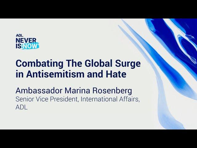 Ambassador Marina Rosenberg, ADL SVP International Affairs, | Never Is Now 2025