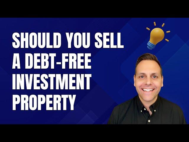 Should You Sell a Debt-Free Investment Property