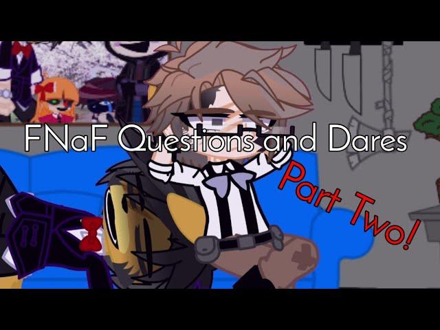 FNaF Questions and Dares | Part Two | Read Desc