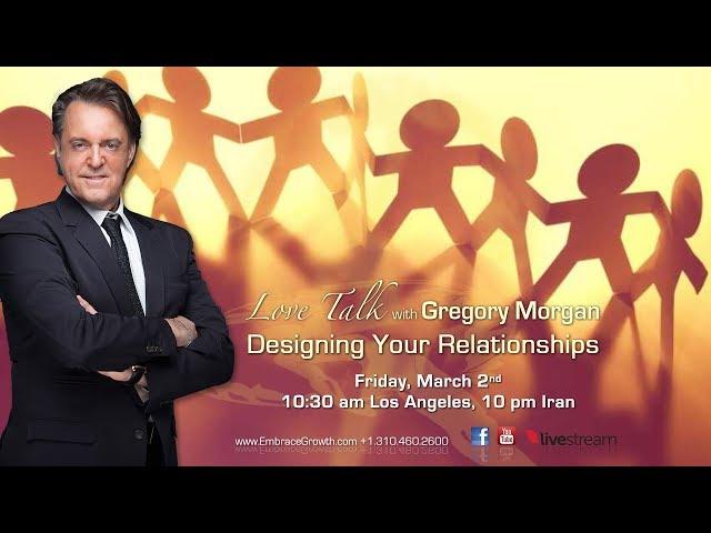 Designing Your Relationships, Love Talk with Gregory Morgan