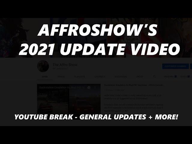 Affroshow's 2021 Update Video (YouTube Break + General Channel Update)
