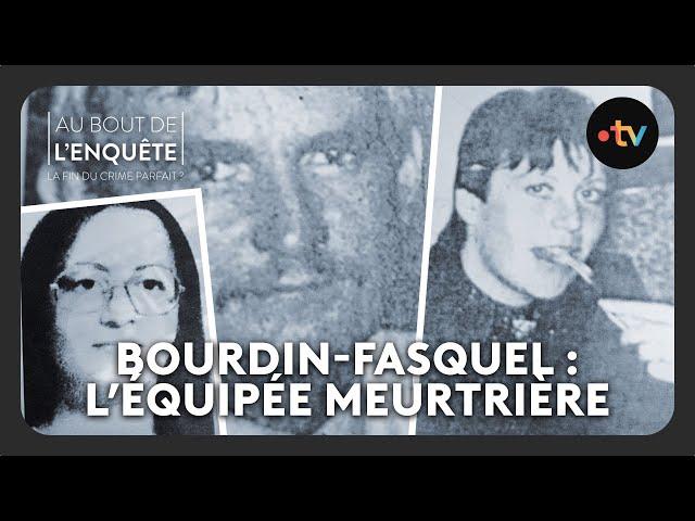 Bourdin-Fasquel : L’équipée meurtrière - Au bout de l'enquête