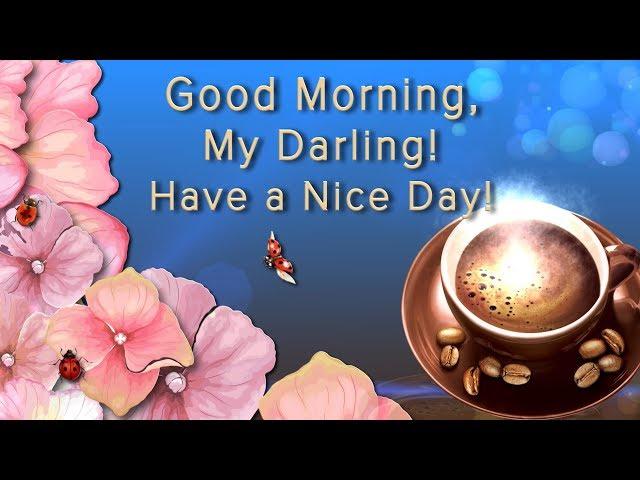 Good Morning, my Darling! Have a Nice Day!4K Animation Greeting Cards