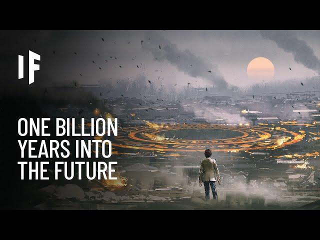 What If You Traveled One Billion Years Into the Future?