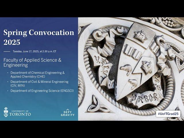 Faculty of Applied Science & Engineering (CHE, CIV, MIN, ENGSCI, MENGCEM) Spring 2025 Convocation