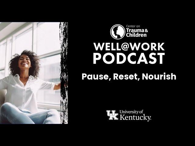 Pause, Reset, Nourish - Well@Work Podcast