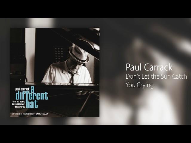 Paul Carrack - Don't Let the Sun Catch You Crying [Official Audio]