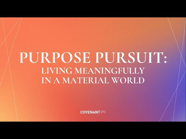 Purpose Pursuit: Living Meaningfully in a Material World by Rev Edmund Chan (10:45am, 28 April 2024)