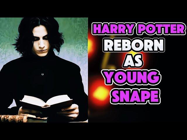 What If I Was Reborn In Harry Potter As A Young SEVERUS SNAPE? PART 1
