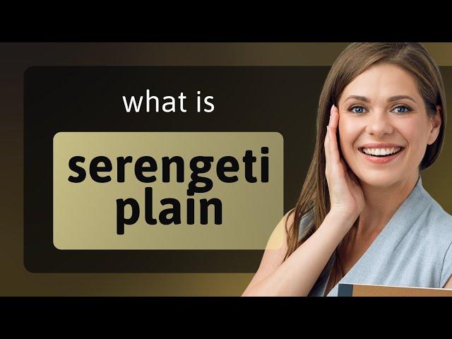 Serengeti plain • SERENGETI PLAIN definition