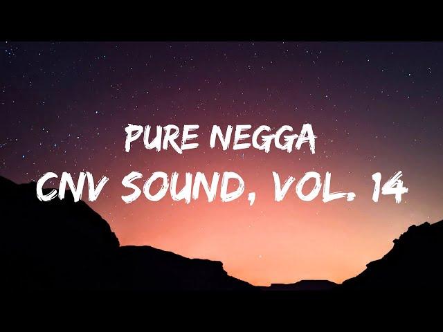 Cnv Sound, Vol. 14 - Pure Negga (Letra/Lyrics)