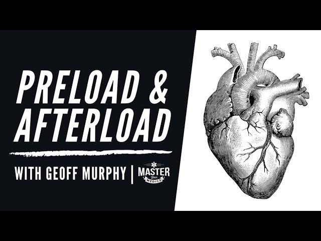 Preload and Afterload | Mastering Cardiology