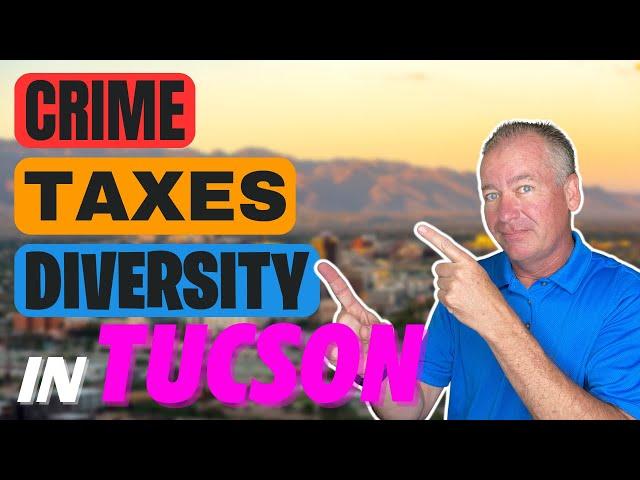 Tucson Arizona - A Real Look at Crime, Taxes, Diversity and More!