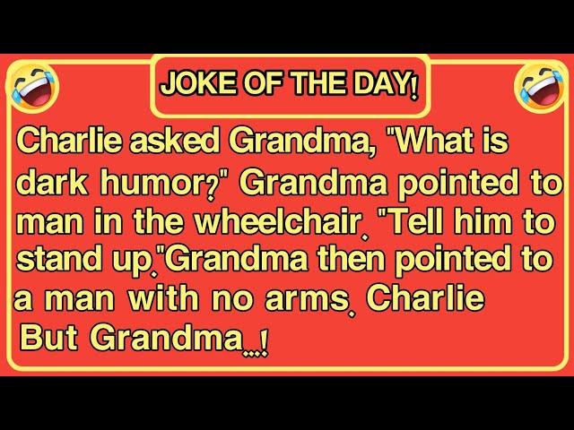 JOKE OF THE DAY ! Charlie asked Grandma, "what is dark humor?Grandma's hilarious response...