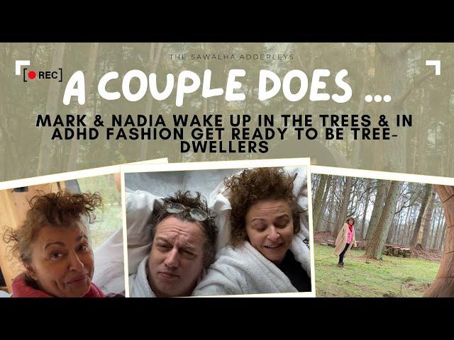 A COUPLE DOES ... Mark & Nadia Wake Up in the TREES & In ADHD Fashion Get READY to be TREE-DWELLERS