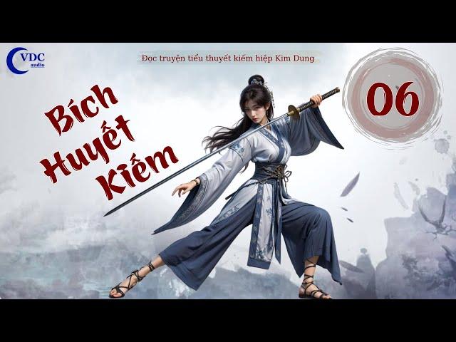 BÍCH HUYẾT KIẾM - HỒI 06 - KÊNH ĐỌC TRUYỆN VDC AUDIO
