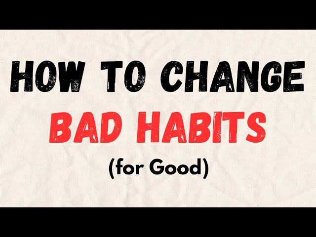 How to change bad habits for good?
