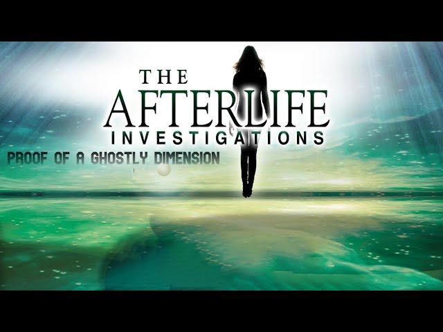 The BEST Paranormal Documentary EVER MADE: The Afterlife Investigations PROOF of a ghostly dimension