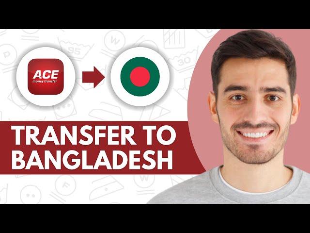 ACE Money Transfer to Bangladesh - Step by Step