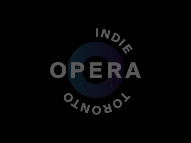 Indie Opera Toronto : The Trailer