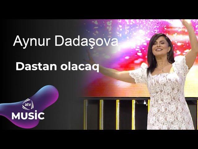 Aynur Dadaşova - Dastan olacaq